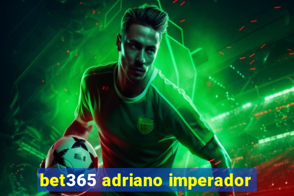 bet365 adriano imperador